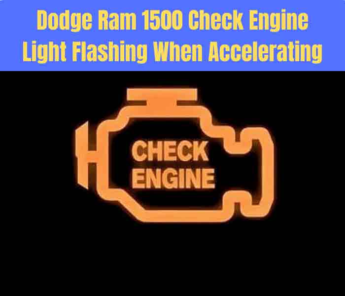 Dodge Ram 1500 Check Engine Light Flashing When Accelerating