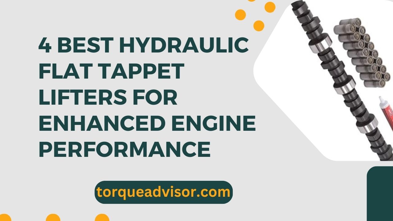 4 Best Hydraulic Flat Tappet Lifters For Enhanced Engine Performance